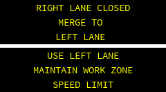 NO CELL PHONE USE IN  WORK ZONES . MAINTAIN  WORK ZONE SPEED LIMIT 