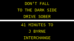 BUCKLE UP THERE ARE NO EXTRA LIVES . 16 MINUTES TO J BYRNE INTERCHANGE 